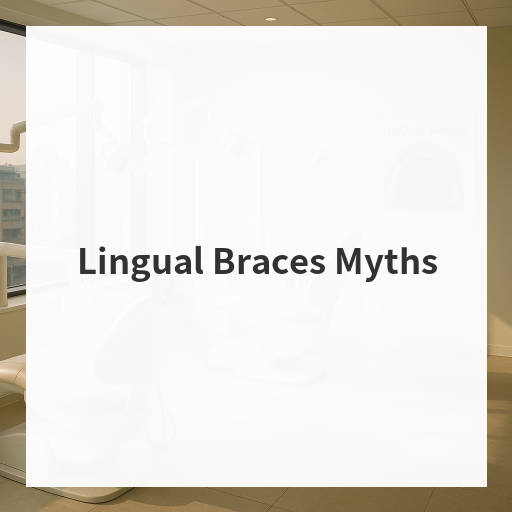 Lingual Braces Myths