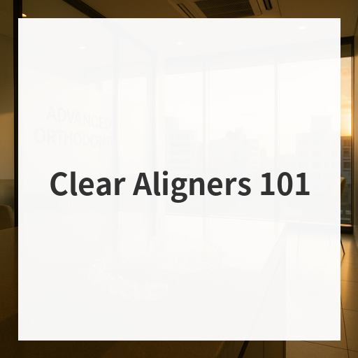 Clear Aligners 101