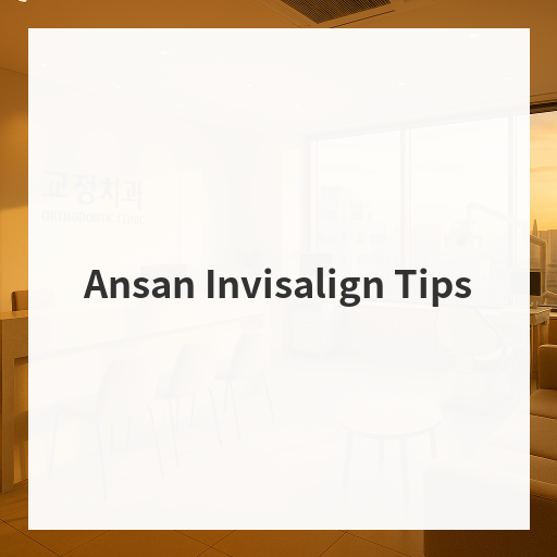 Ansan Invisalign Tips