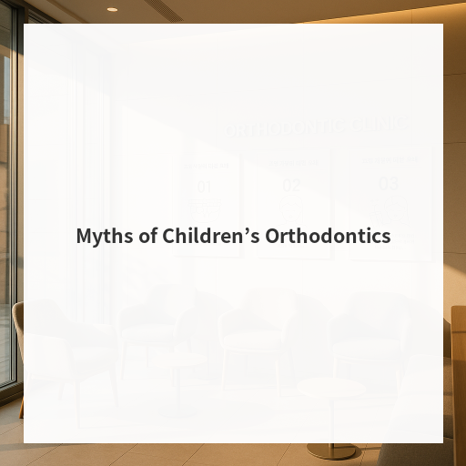 Myths of Children’s Orthodontics